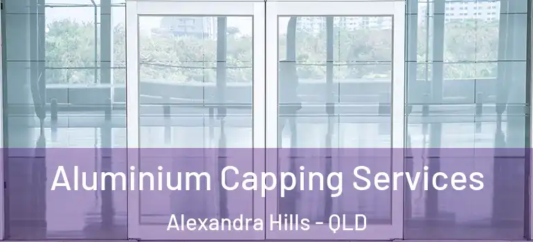 Aluminium Capping Services Alexandra Hills - QLD