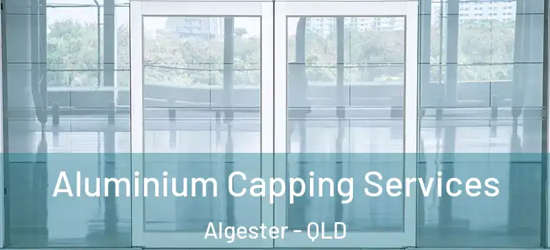 Aluminium Capping Services Algester - QLD