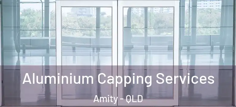Aluminium Capping Services Amity - QLD