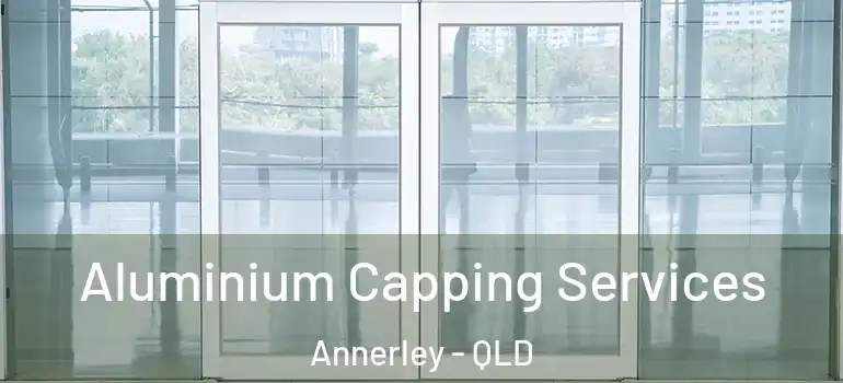 Aluminium Capping Services Annerley - QLD