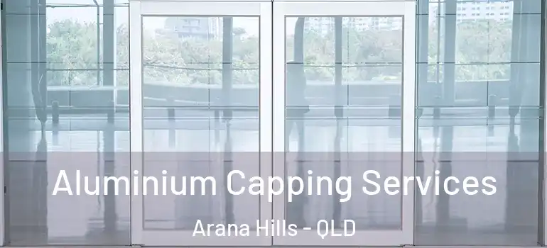 Aluminium Capping Services Arana Hills - QLD