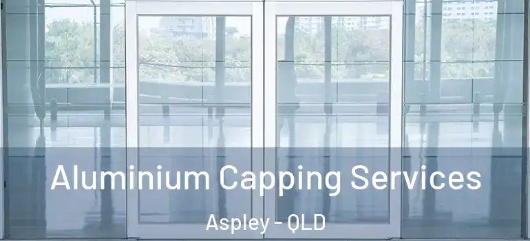 Aluminium Capping Services Aspley - QLD