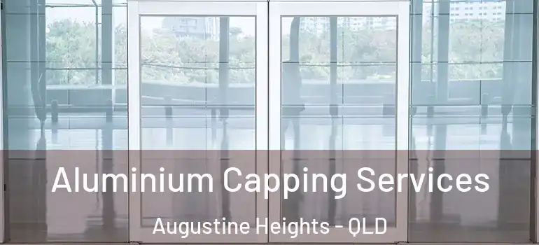 Aluminium Capping Services Augustine Heights - QLD