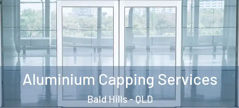 Aluminium Capping Services Bald Hills - QLD