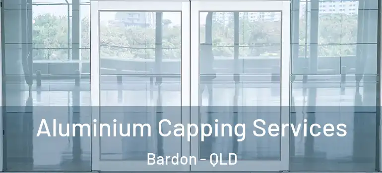 Aluminium Capping Services Bardon - QLD