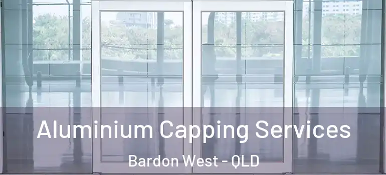 Aluminium Capping Services Bardon West - QLD