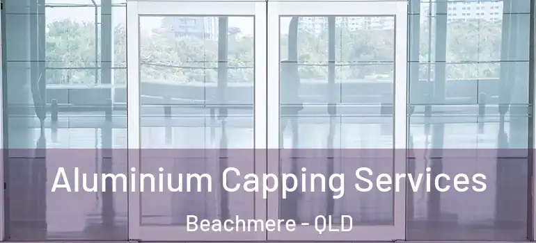 Aluminium Capping Services Beachmere - QLD