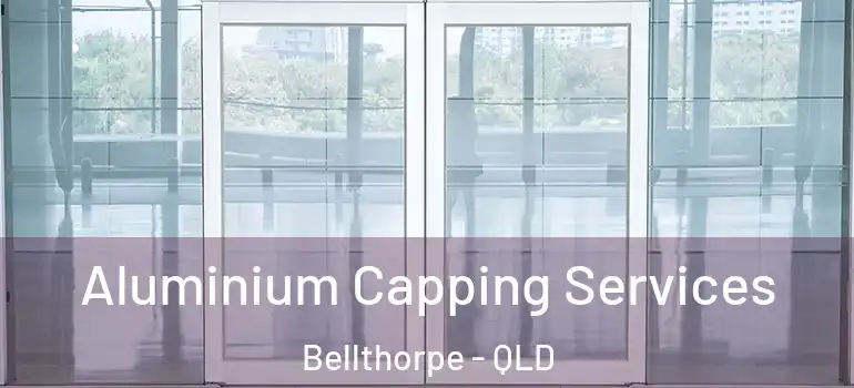 Aluminium Capping Services Bellthorpe - QLD