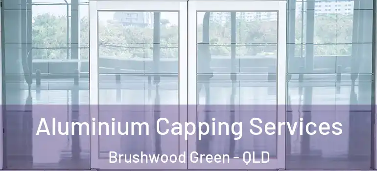 Aluminium Capping Services Brushwood Green - QLD