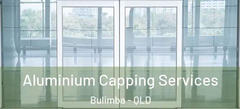Aluminium Capping Services Bulimba - QLD