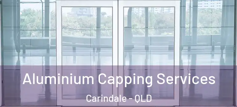Aluminium Capping Services Carindale - QLD