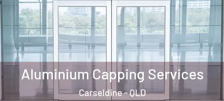 Aluminium Capping Services Carseldine - QLD