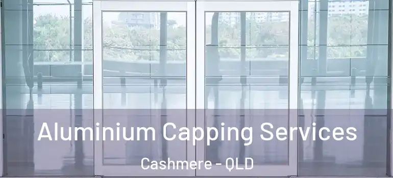 Aluminium Capping Services Cashmere - QLD