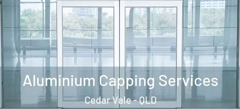 Aluminium Capping Services Cedar Vale - QLD