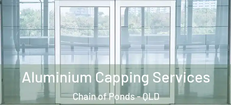 Aluminium Capping Services Chain of Ponds - QLD