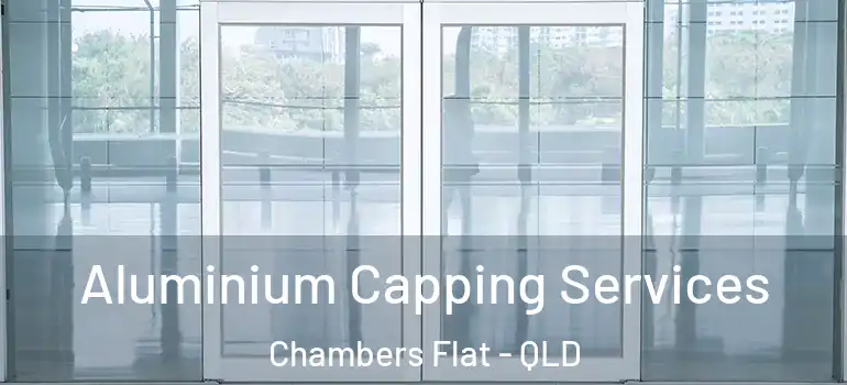 Aluminium Capping Services Chambers Flat - QLD