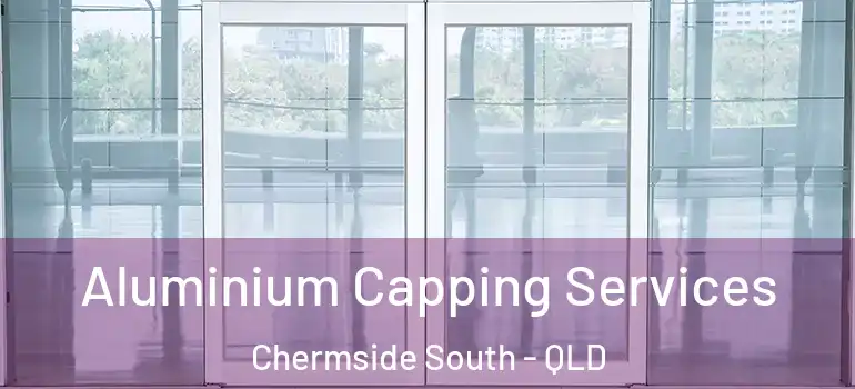 Aluminium Capping Services Chermside South - QLD