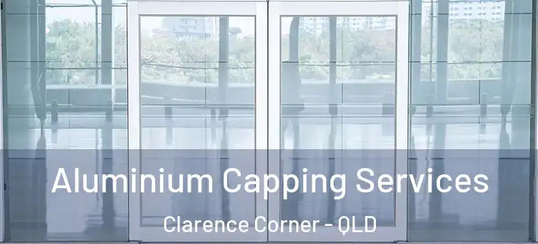 Aluminium Capping Services Clarence Corner - QLD