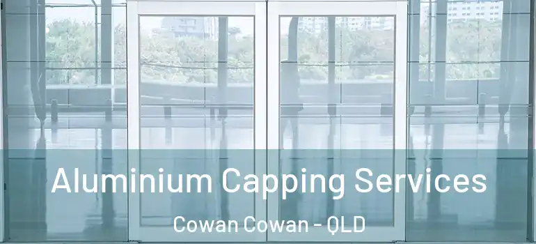 Aluminium Capping Services Cowan Cowan - QLD