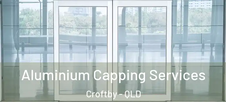 Aluminium Capping Services Croftby - QLD