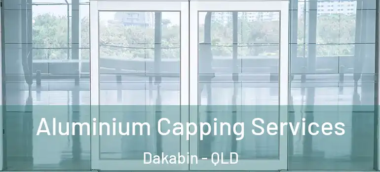 Aluminium Capping Services Dakabin - QLD