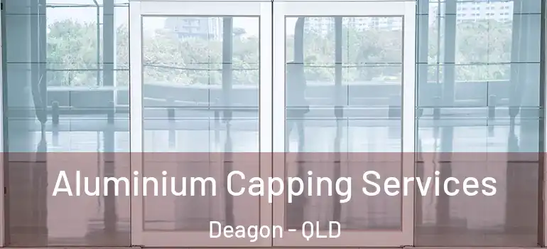 Aluminium Capping Services Deagon - QLD