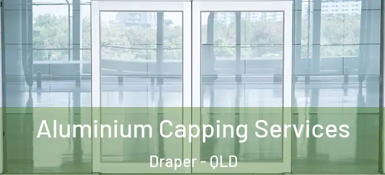 Aluminium Capping Services Draper - QLD