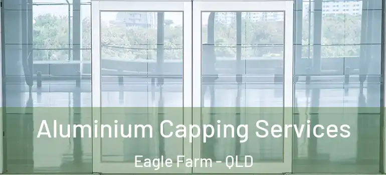 Aluminium Capping Services Eagle Farm - QLD