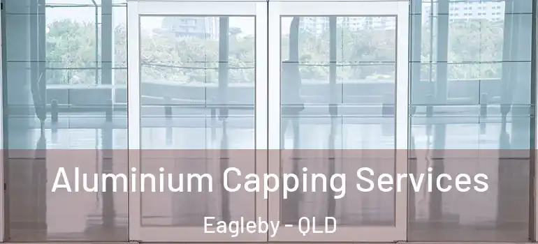  Aluminium Capping Services Eagleby - QLD