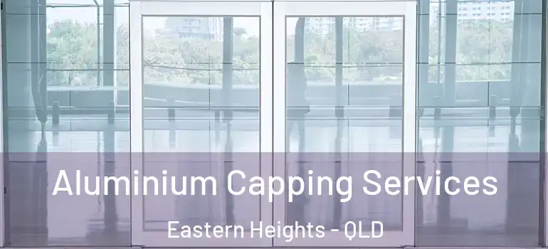 Aluminium Capping Services Eastern Heights - QLD