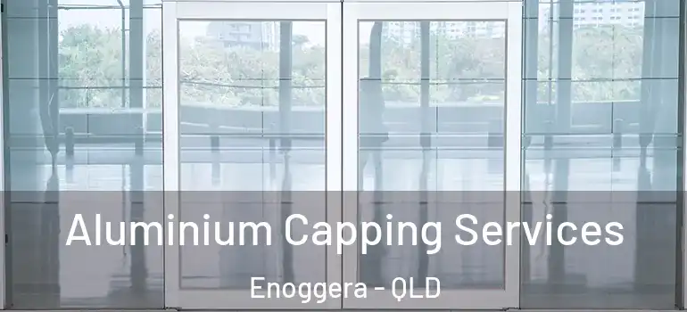 Aluminium Capping Services Enoggera - QLD