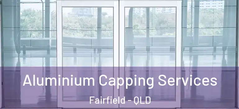 Aluminium Capping Services Fairfield - QLD