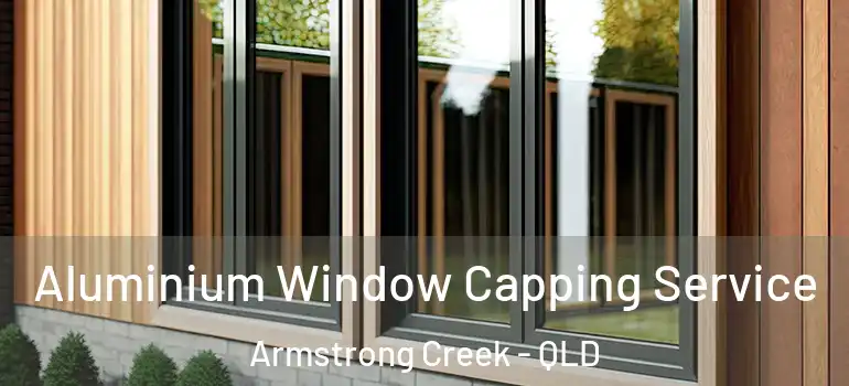 Aluminium Window Capping Service Armstrong Creek - QLD