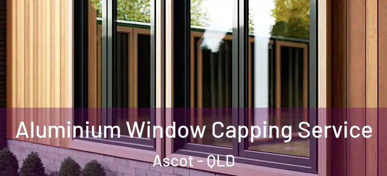 Aluminium Window Capping Service Ascot - QLD