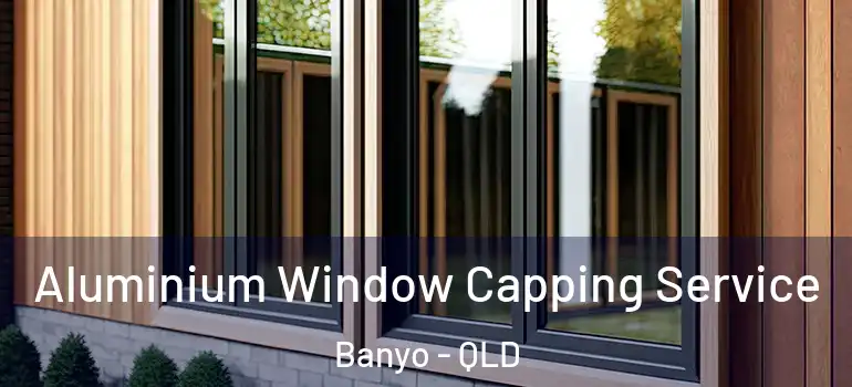 Aluminium Window Capping Service Banyo - QLD