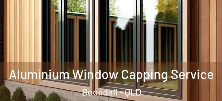 Aluminium Window Capping Service Boondall - QLD