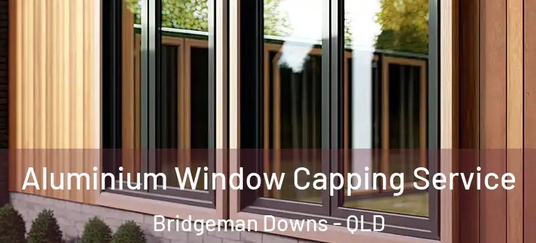 Aluminium Window Capping Service Bridgeman Downs - QLD