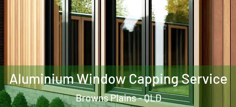 Aluminium Window Capping Service Browns Plains - QLD