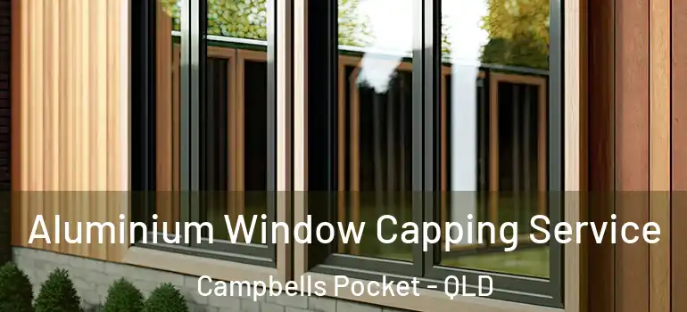Aluminium Window Capping Service Campbells Pocket - QLD