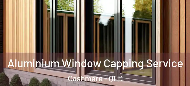 Aluminium Window Capping Service Cashmere - QLD