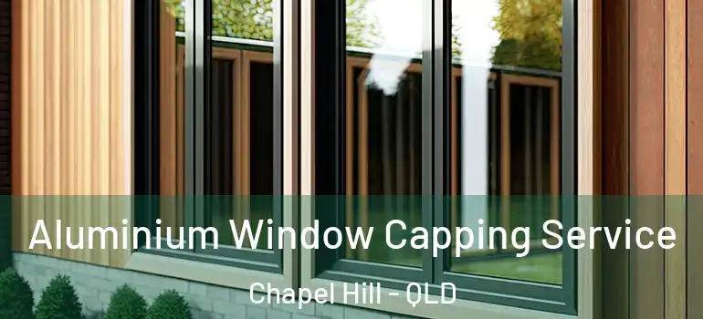 Aluminium Window Capping Service Chapel Hill - QLD