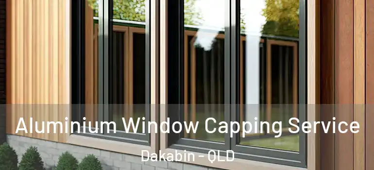 Aluminium Window Capping Service Dakabin - QLD