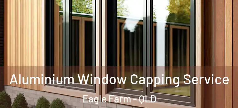 Aluminium Window Capping Service Eagle Farm - QLD