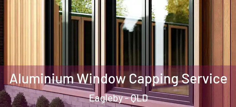 Aluminium Window Capping Service Eagleby - QLD