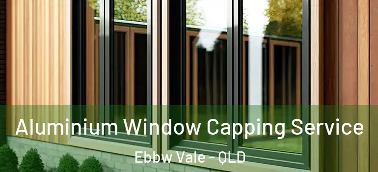 Aluminium Window Capping Service Ebbw Vale - QLD