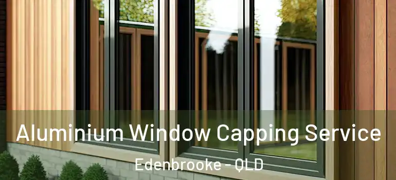 Aluminium Window Capping Service Edenbrooke - QLD