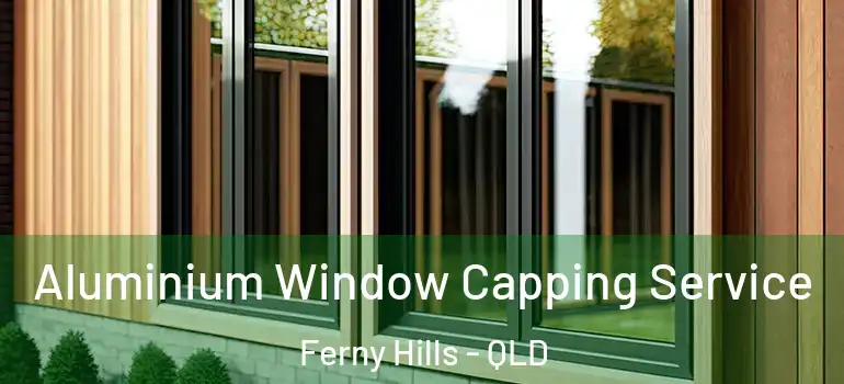 Aluminium Window Capping Service Ferny Hills - QLD