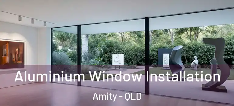 Aluminium Window Installation Amity - QLD