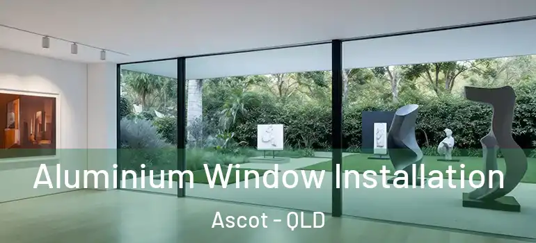 Aluminium Window Installation Ascot - QLD