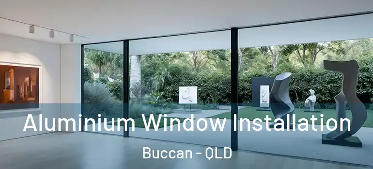 Aluminium Window Installation Buccan - QLD